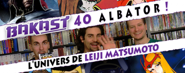 Bakast #40 ALBATOR – l’univers de Leiji Matsumoto ! Bakast #40 ALBATOR – l’univers de Leiji Matsumoto !